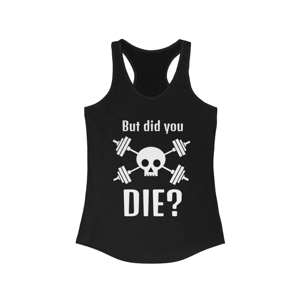 DID YOU DIE? Fitness Shirt Women's Tank Top