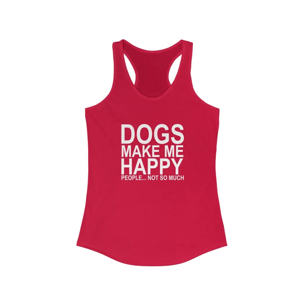 Dogs Make Me Happy - Racerback Tank