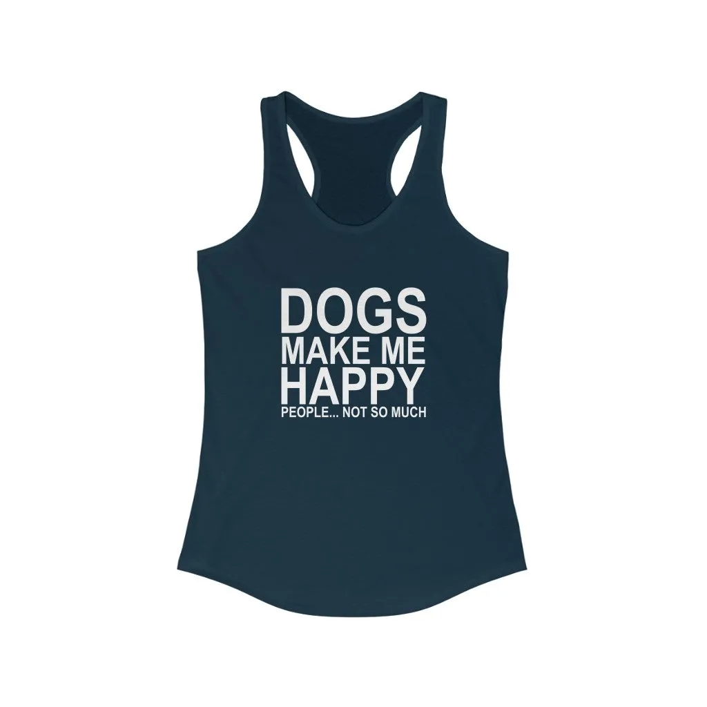 Dogs Make Me Happy - Racerback Tank