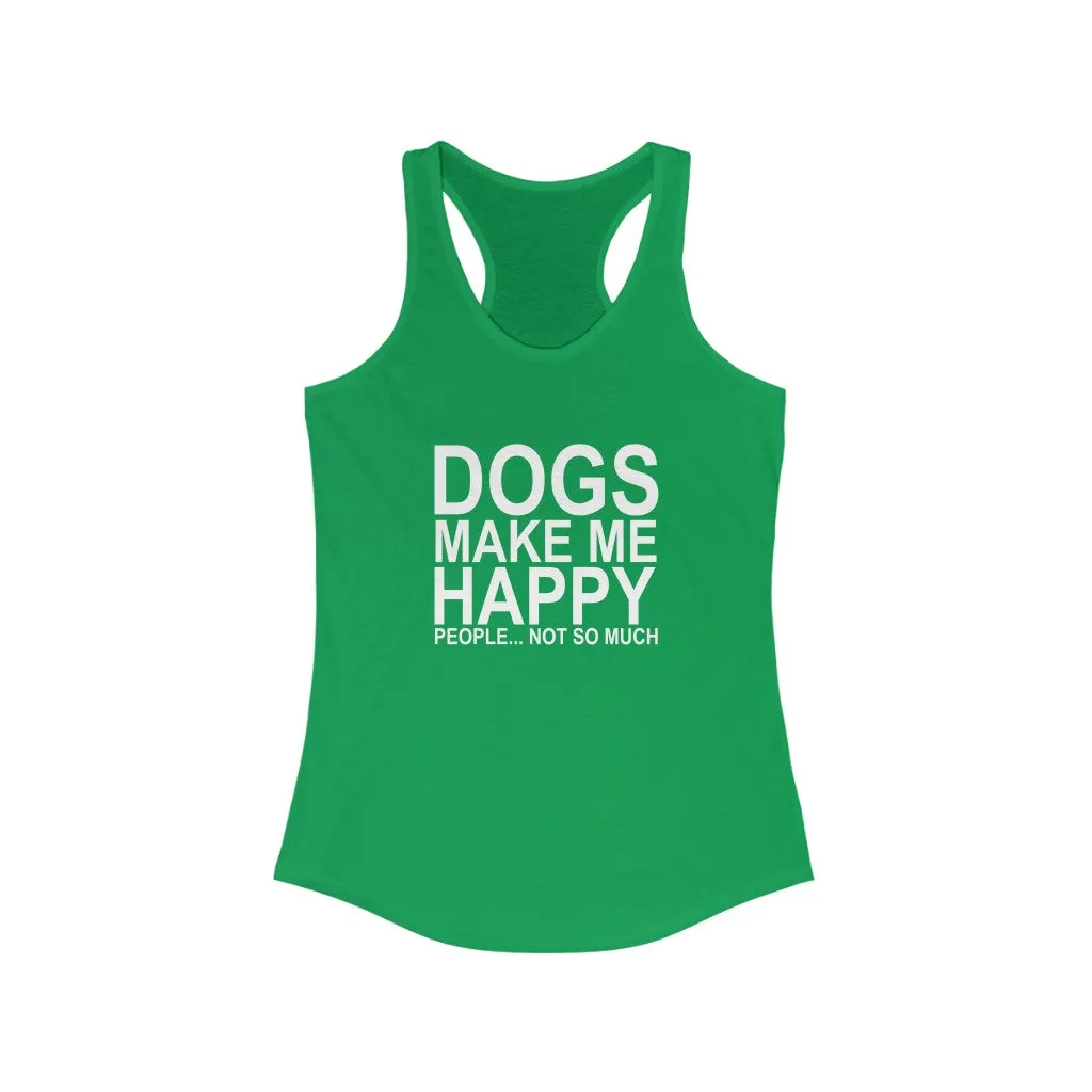 Dogs Make Me Happy - Racerback Tank