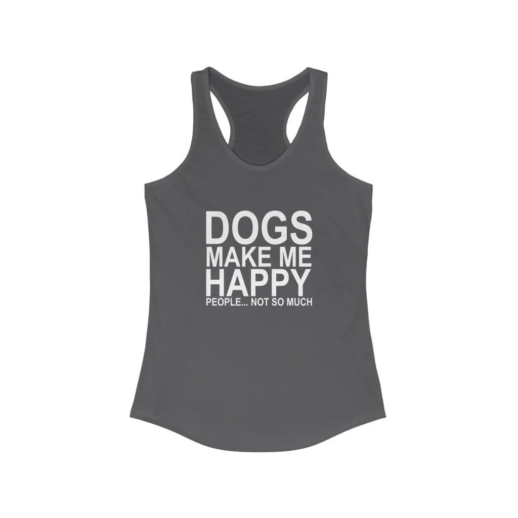 Dogs Make Me Happy - Racerback Tank