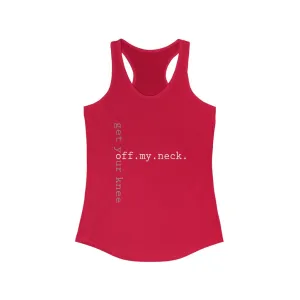 GET YOUR KNEE OFF MY NECK© - Women's Ideal Racerback Tank