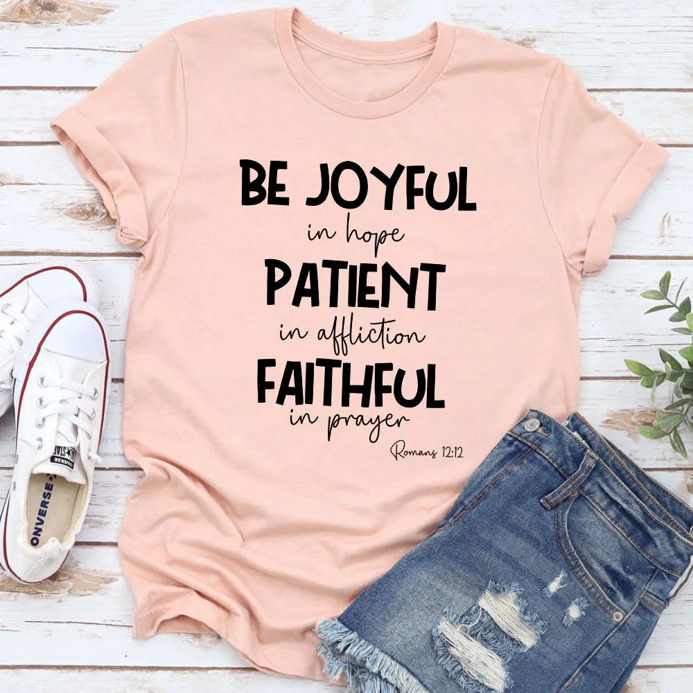 Graphic T-Shirts Be Joyful In Hope Patient In Affliction Faithful In Prayer T-Shirt