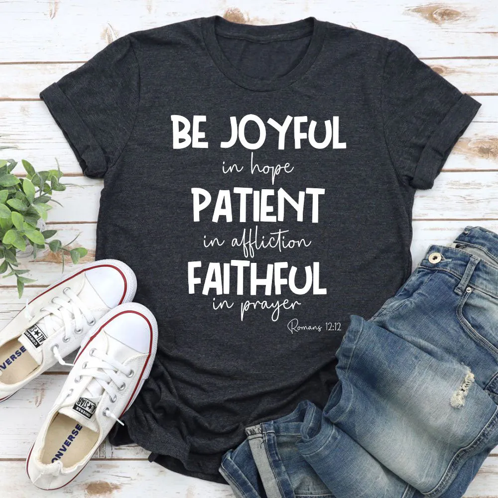 Graphic T-Shirts Be Joyful In Hope Patient In Affliction Faithful In Prayer T-Shirt