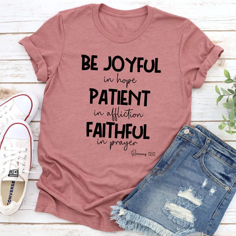 Graphic T-Shirts Be Joyful In Hope Patient In Affliction Faithful In Prayer T-Shirt