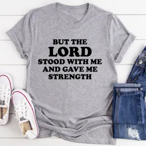 Graphic T-Shirts But The Lord Stood With Me And Gave Me Strength Tee