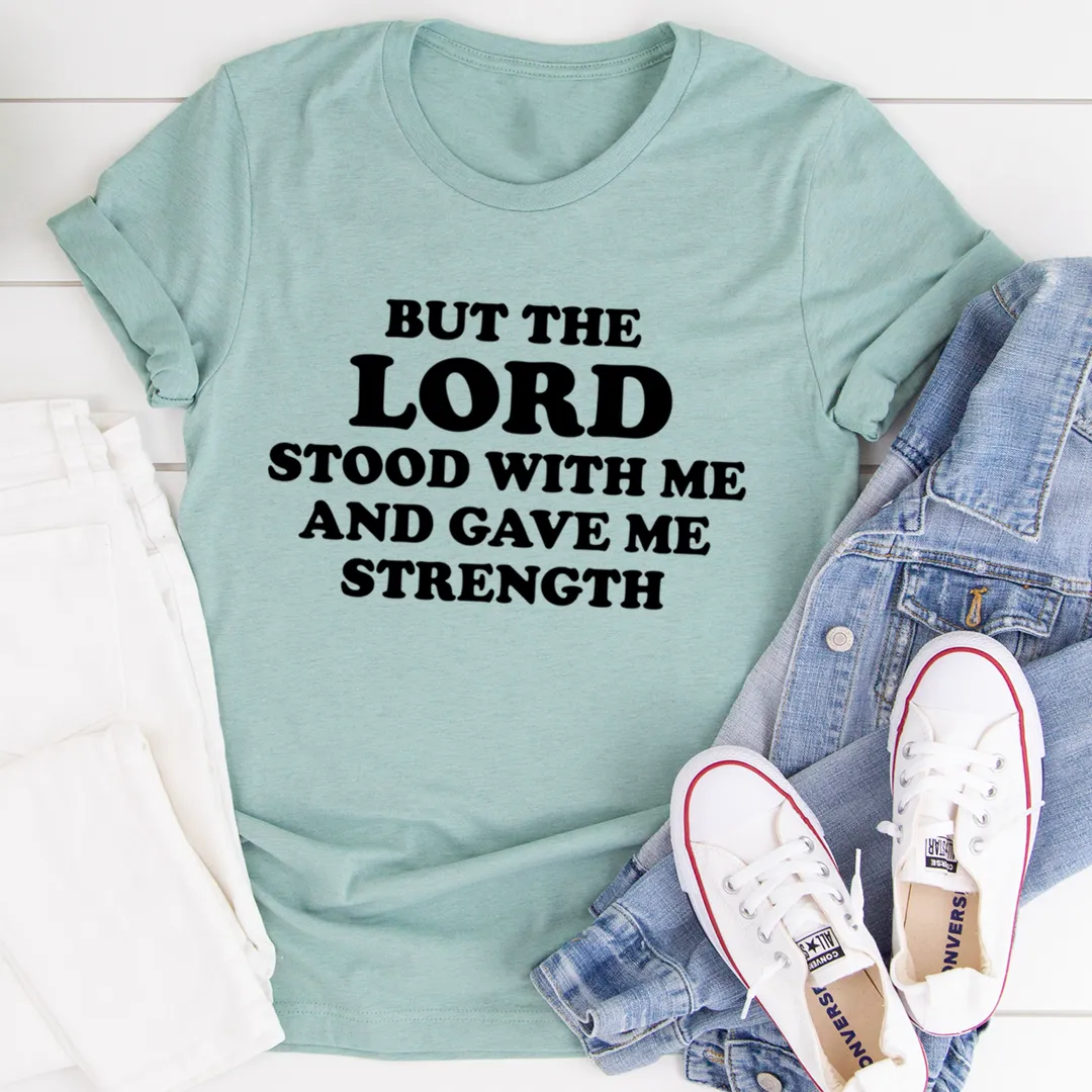 Graphic T-Shirts But The Lord Stood With Me And Gave Me Strength Tee