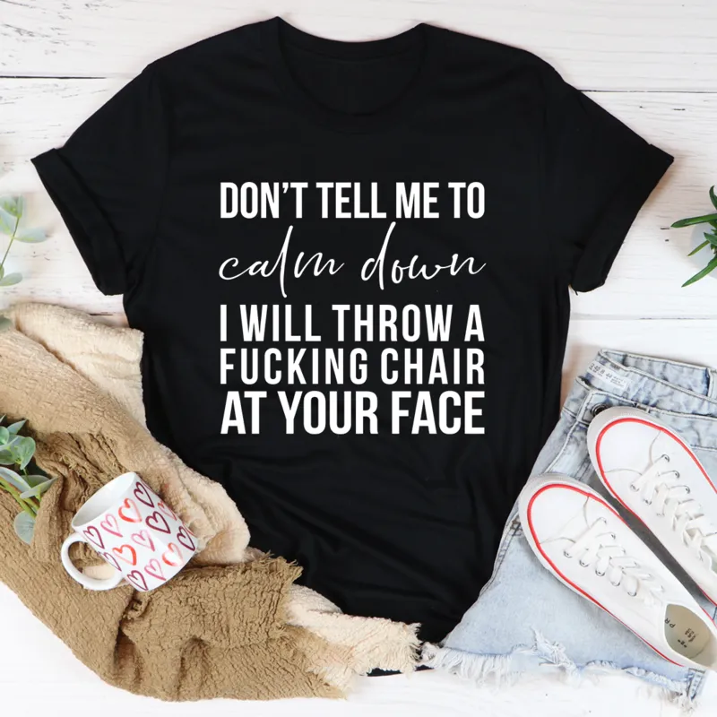 Graphic T-Shirts Don't Tell Me To Calm Down Tee