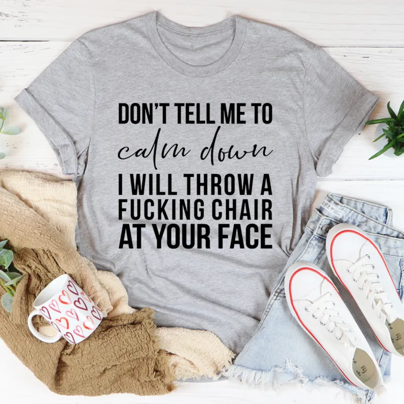 Graphic T-Shirts Don't Tell Me To Calm Down Tee