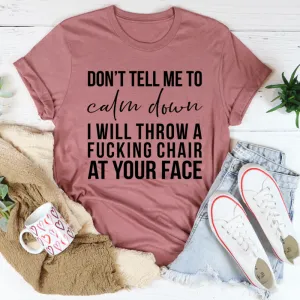 Graphic T-Shirts Don't Tell Me To Calm Down Tee