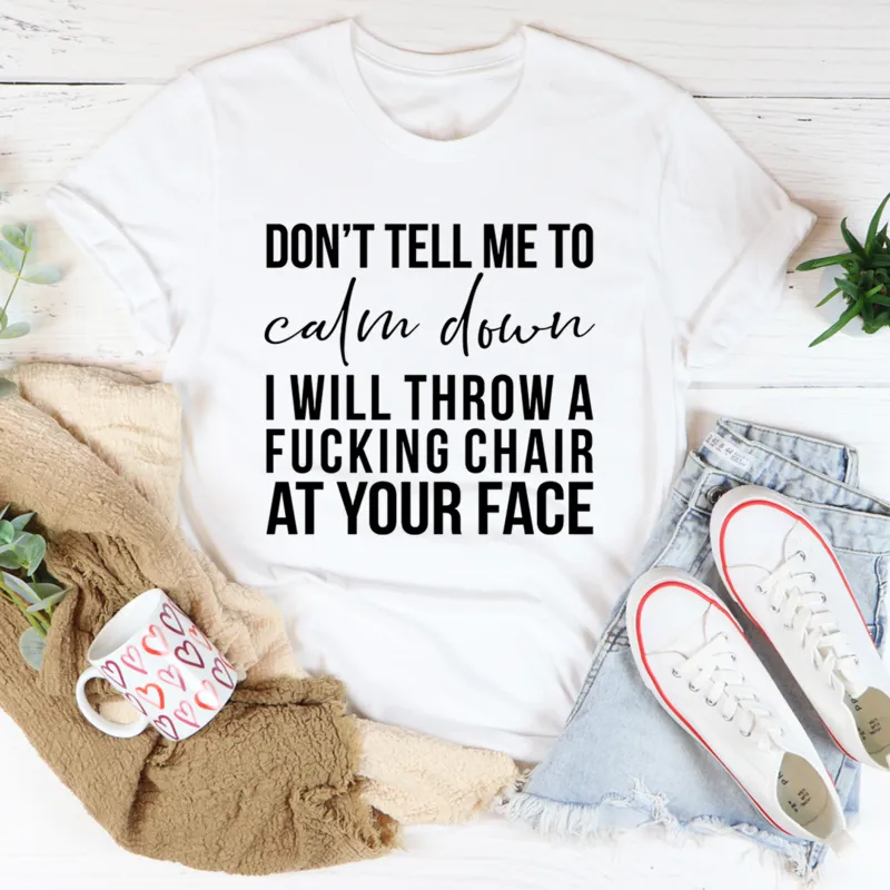 Graphic T-Shirts Don't Tell Me To Calm Down Tee
