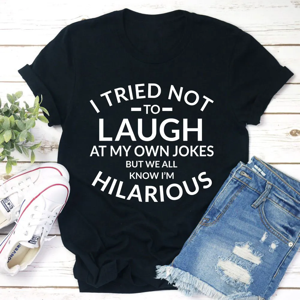 Graphic T-Shirts I Tried Not To Laugh At My Own Jokes Tee