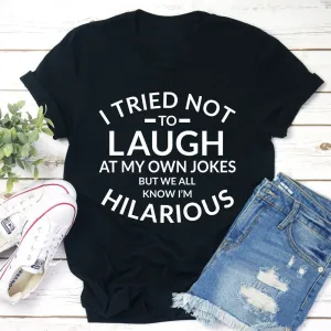Graphic T-Shirts I Tried Not To Laugh At My Own Jokes Tee