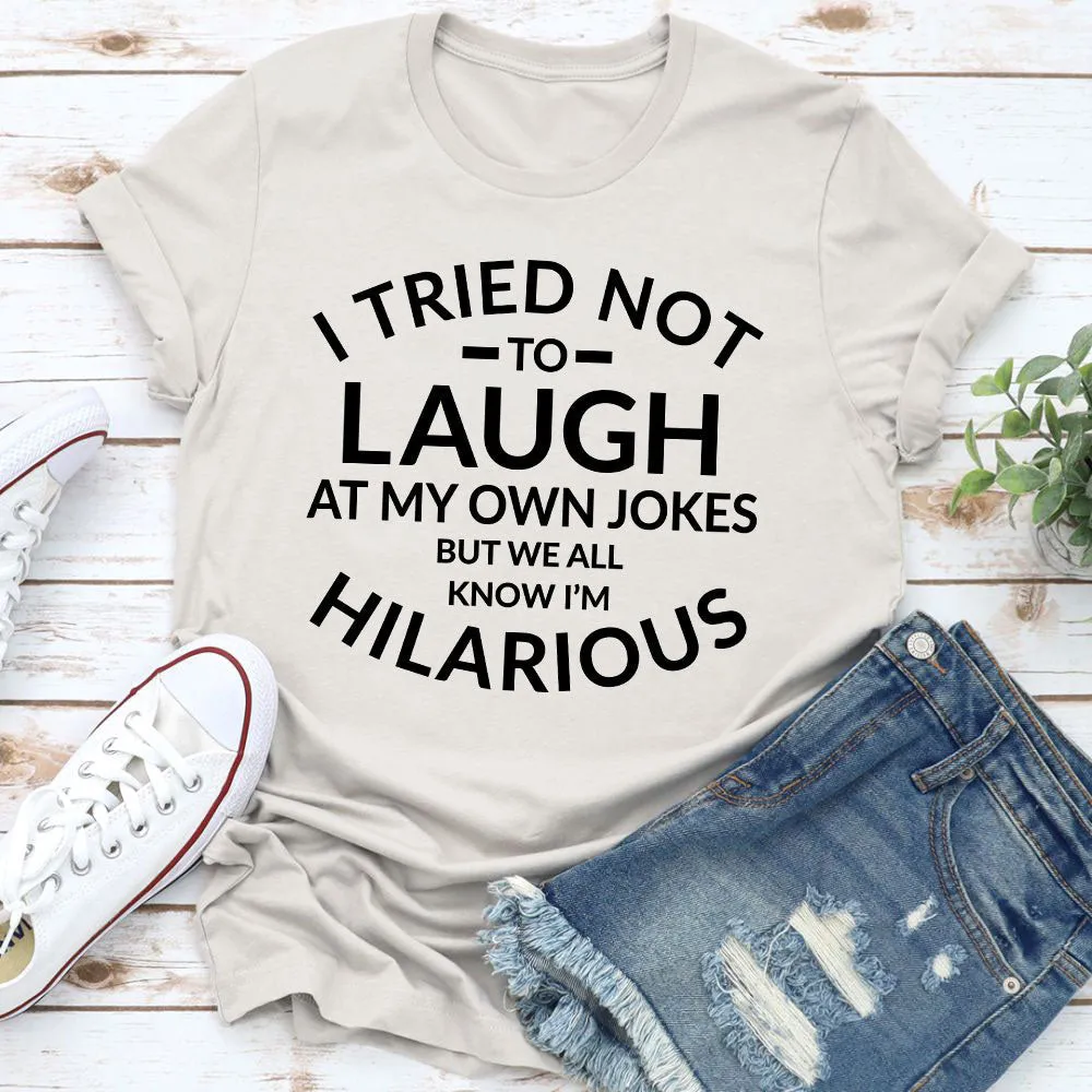 Graphic T-Shirts I Tried Not To Laugh At My Own Jokes Tee