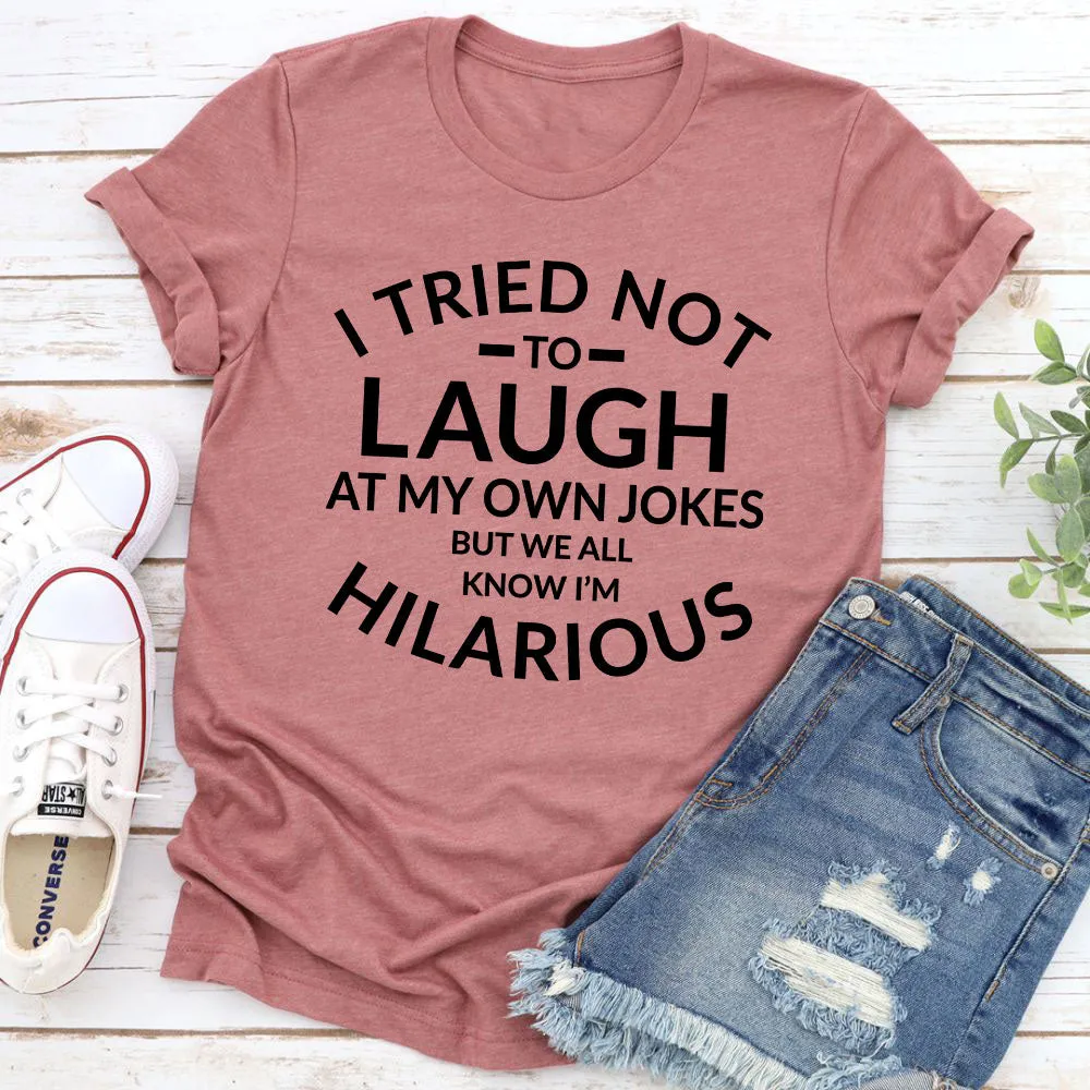 Graphic T-Shirts I Tried Not To Laugh At My Own Jokes Tee