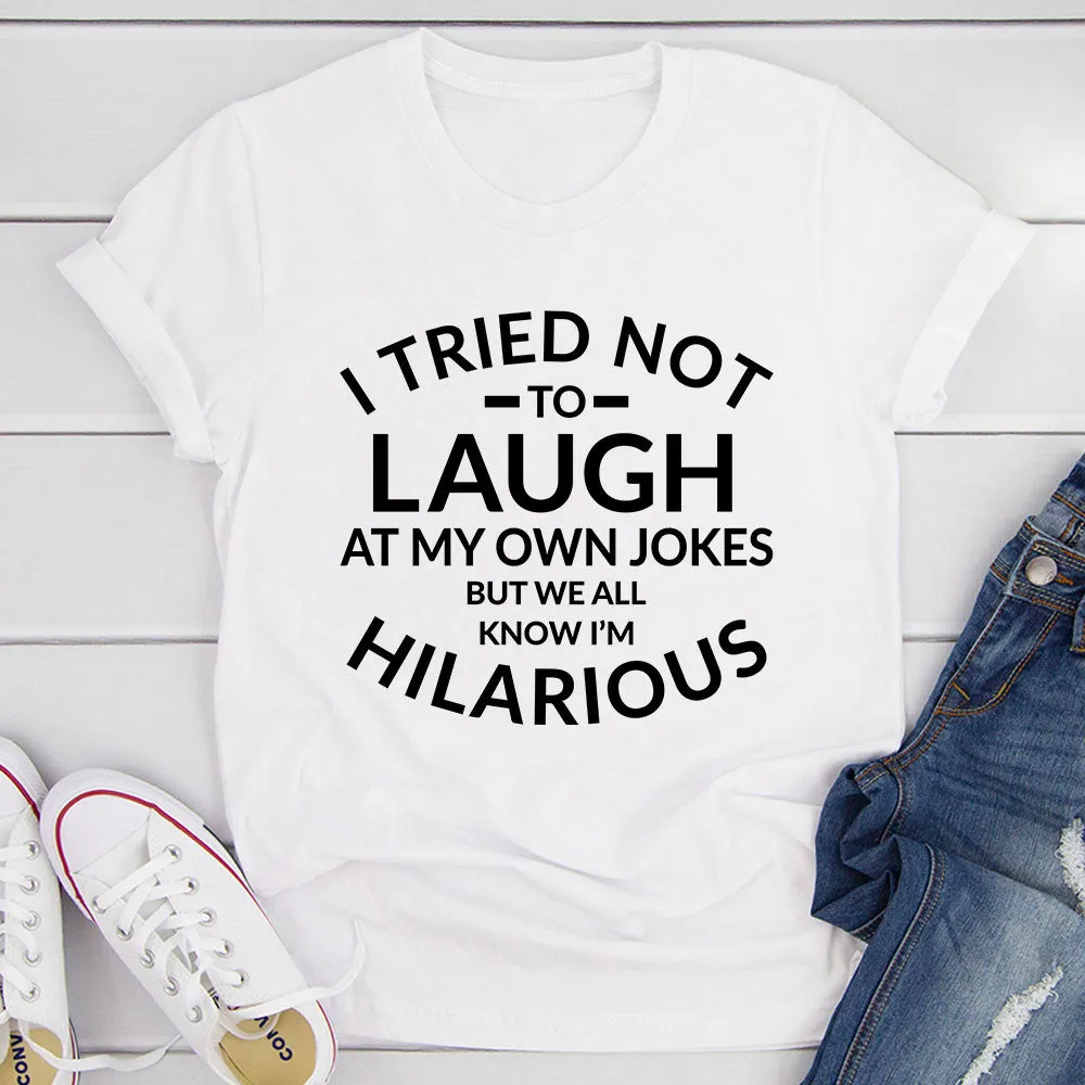 Graphic T-Shirts I Tried Not To Laugh At My Own Jokes Tee