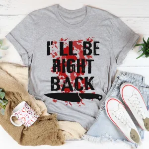 Graphic T-Shirts I'll Be Right Back Tee