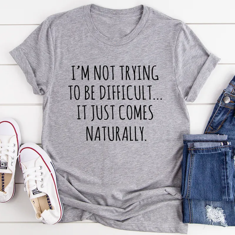 Graphic T-Shirts I'm Not Trying To Be Difficult Tee