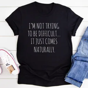 Graphic T-Shirts I'm Not Trying To Be Difficult Tee