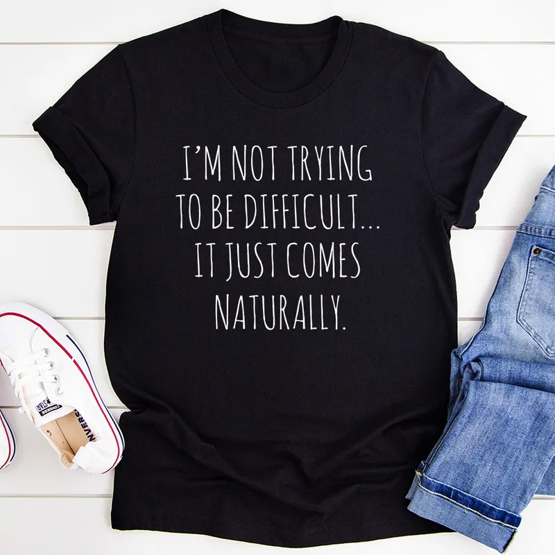Graphic T-Shirts I'm Not Trying To Be Difficult Tee