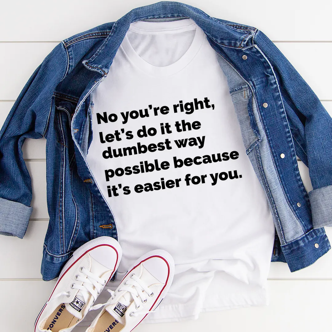 Graphic T-Shirts Let's Do It The Dumbest Way Possible Tee