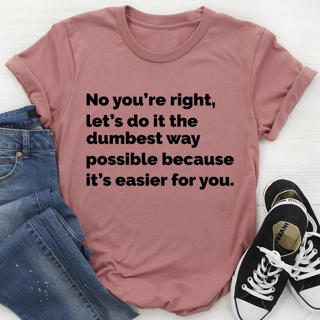 Graphic T-Shirts Let's Do It The Dumbest Way Possible Tee