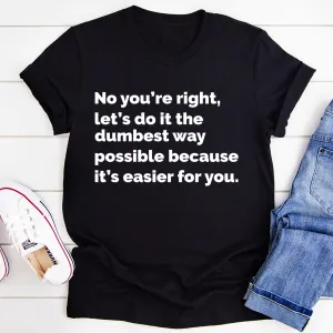 Graphic T-Shirts Let's Do It The Dumbest Way Possible Tee
