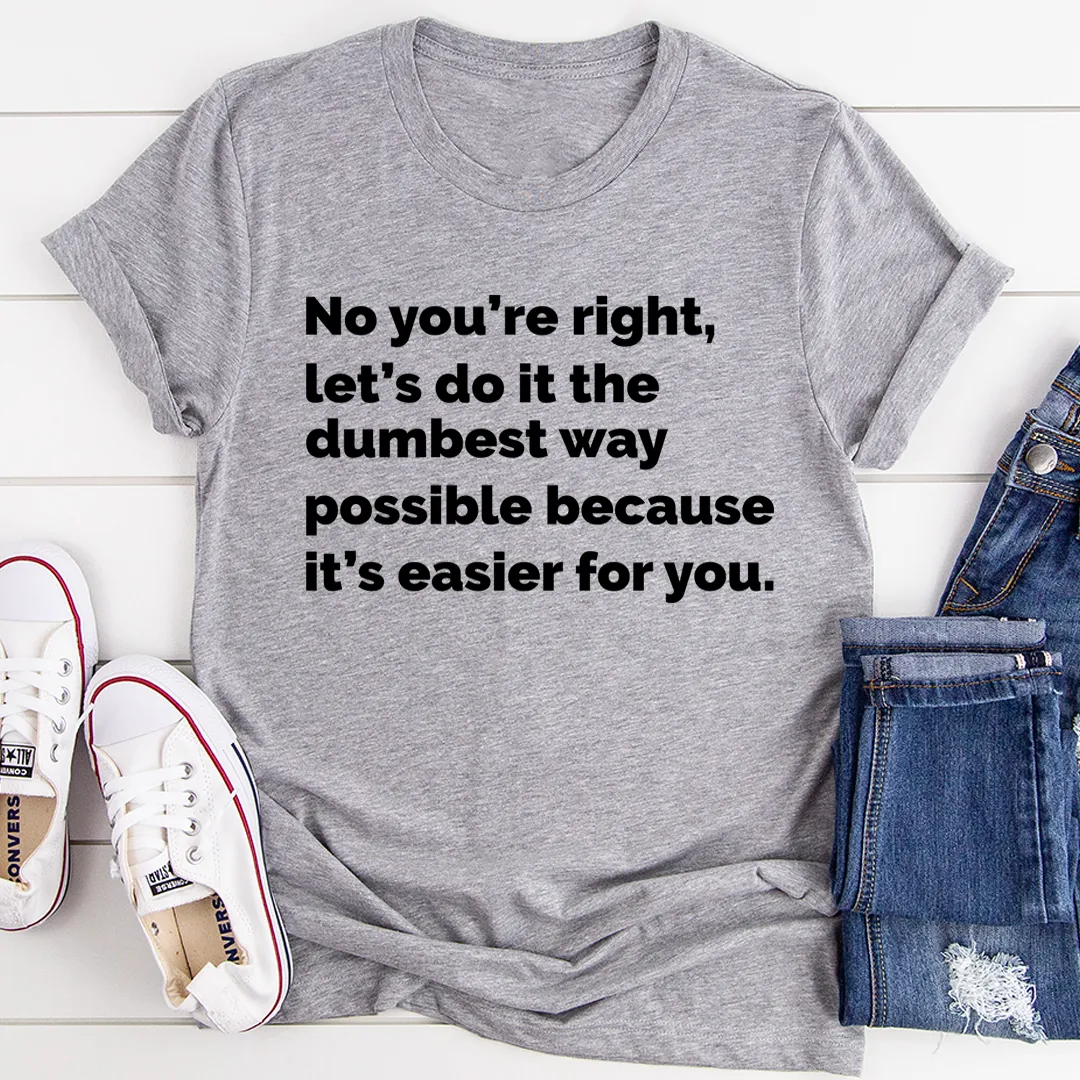 Graphic T-Shirts Let's Do It The Dumbest Way Possible Tee