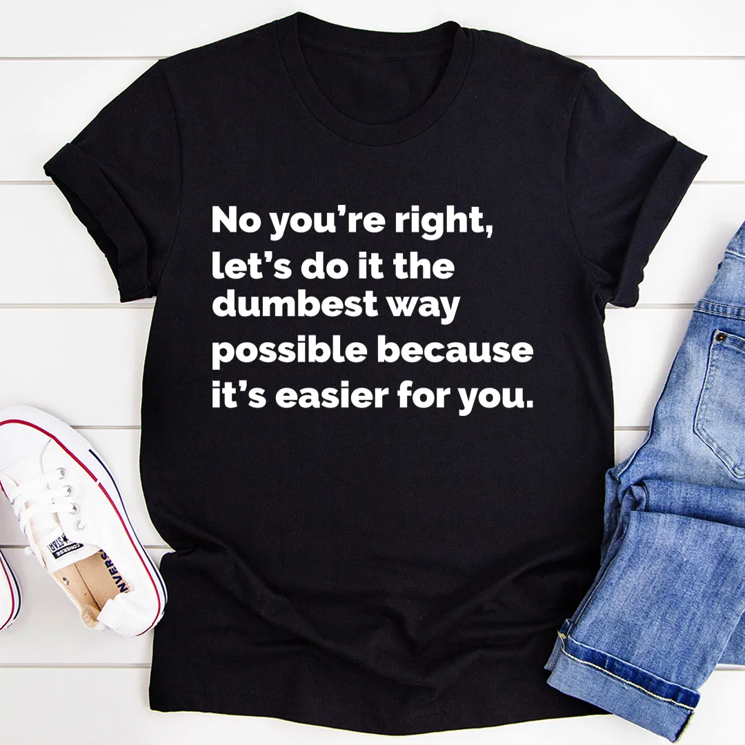 Graphic T-Shirts Let's Do It The Dumbest Way Possible Tee