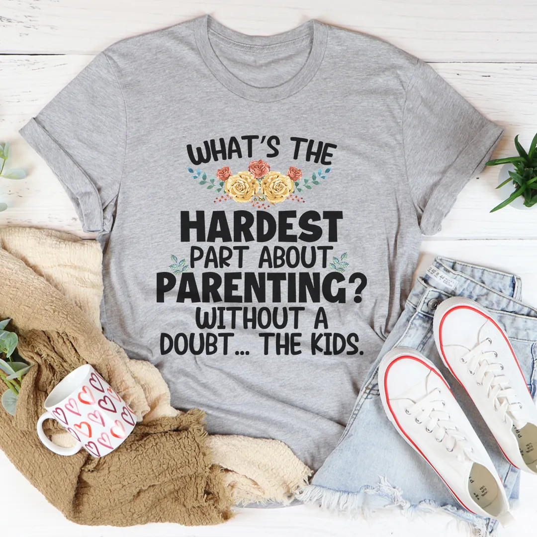 Graphic T-Shirts The Hardest Thing About Parenting Tee