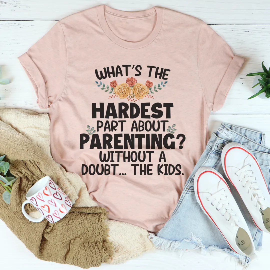 Graphic T-Shirts The Hardest Thing About Parenting Tee