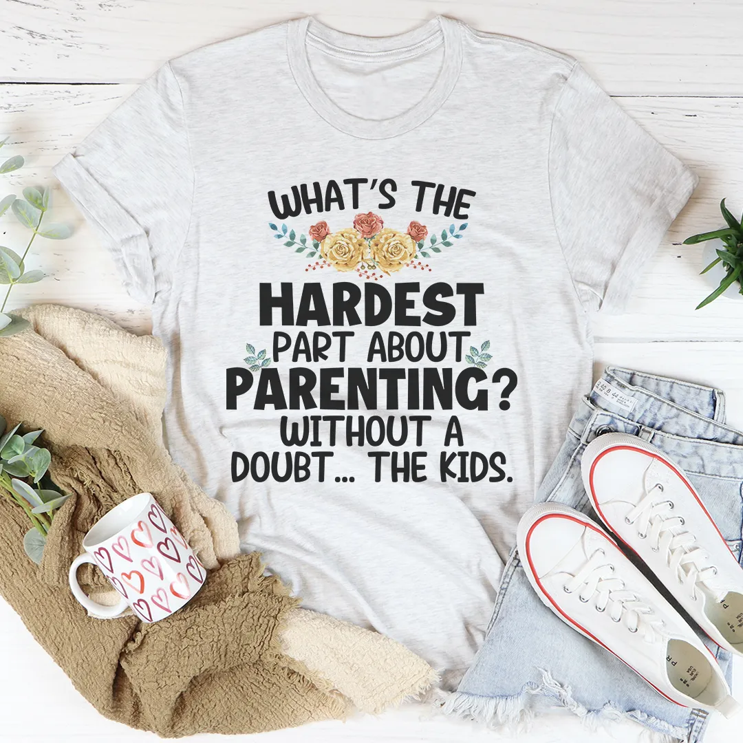 Graphic T-Shirts The Hardest Thing About Parenting Tee