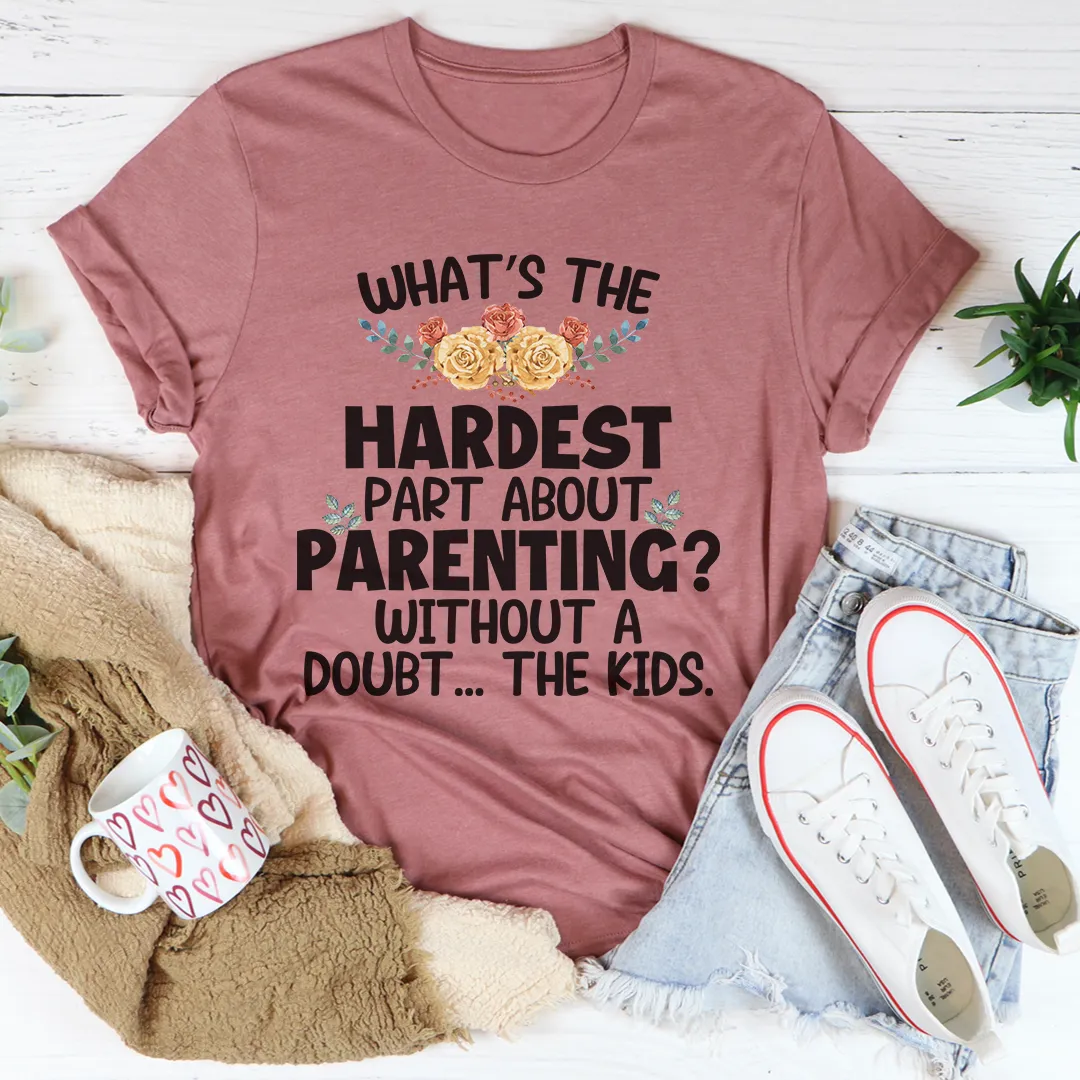 Graphic T-Shirts The Hardest Thing About Parenting Tee