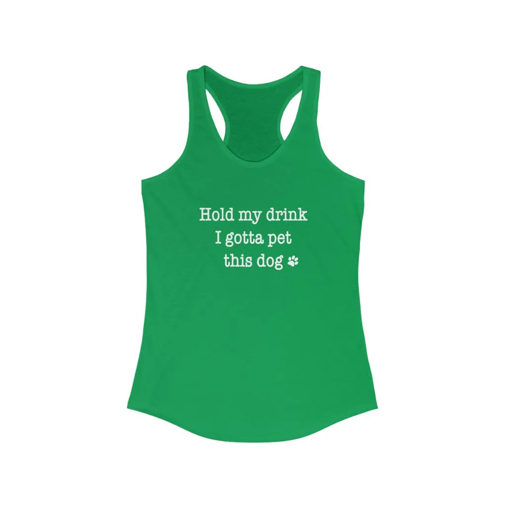 Hold My Drink I Gotta Pet This Dog - Fitted Racerback Tank