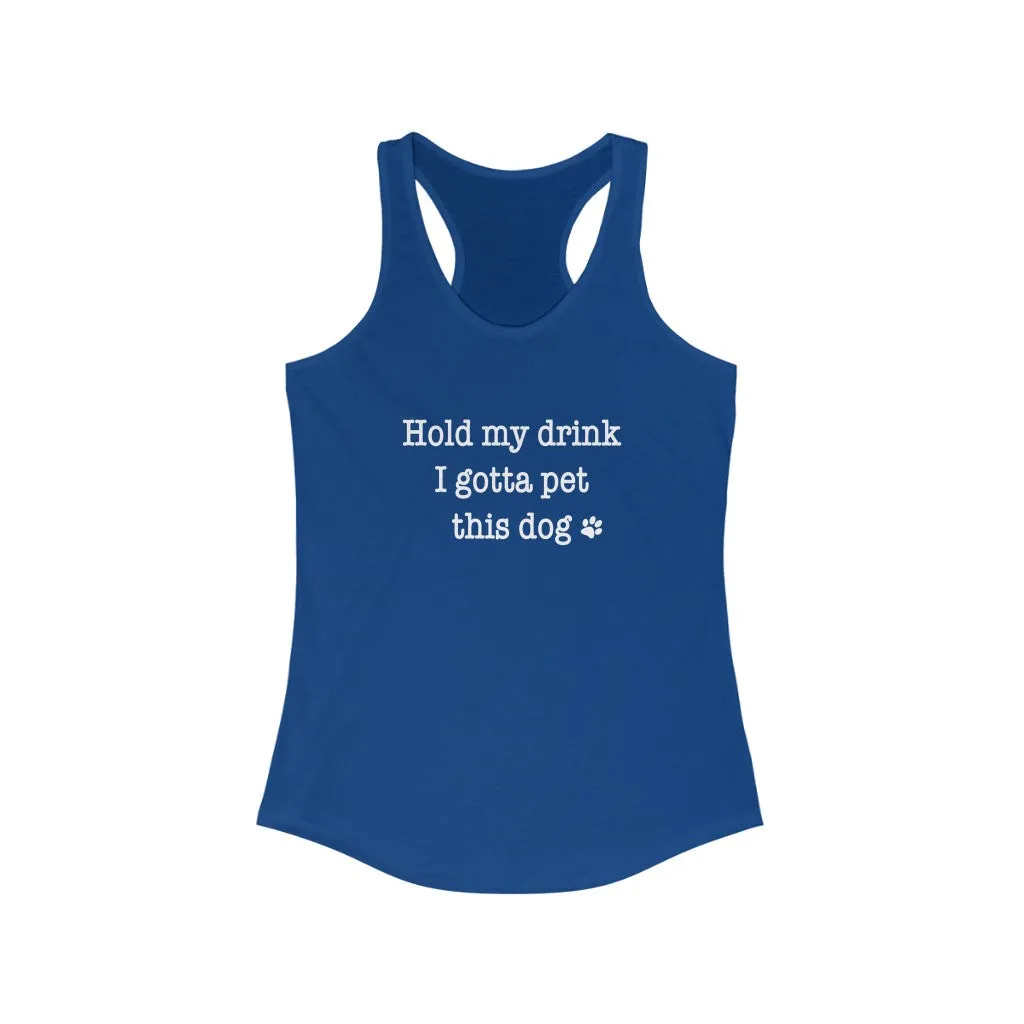 Hold My Drink I Gotta Pet This Dog - Fitted Racerback Tank