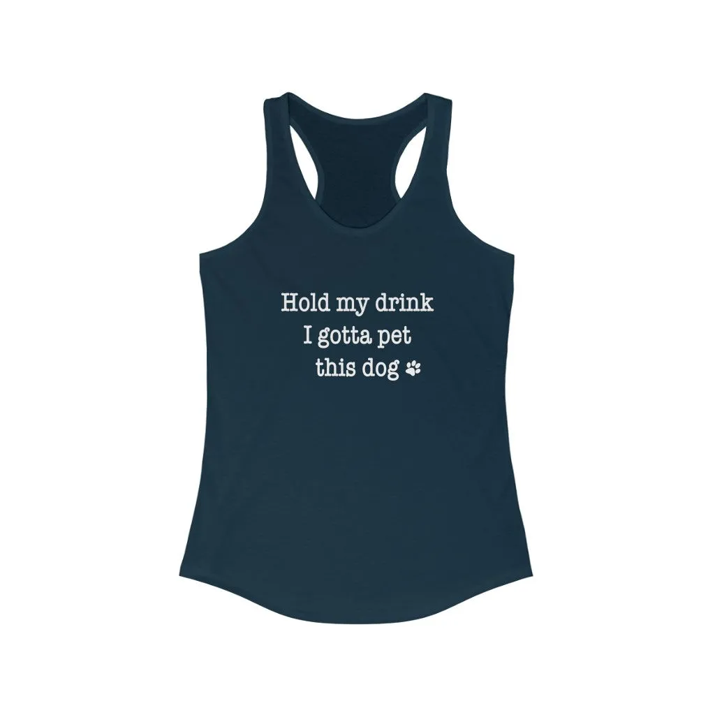 Hold My Drink I Gotta Pet This Dog - Fitted Racerback Tank