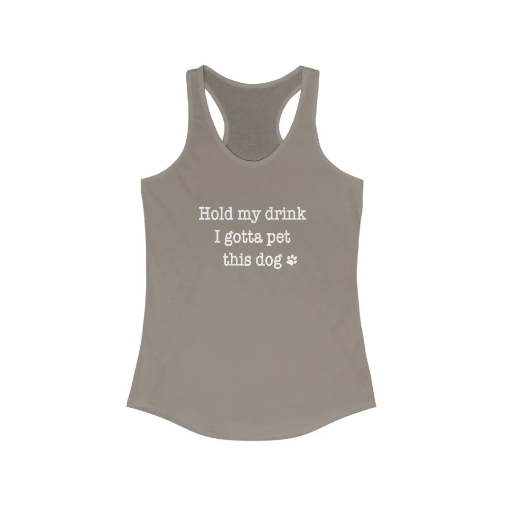 Hold My Drink I Gotta Pet This Dog - Fitted Racerback Tank