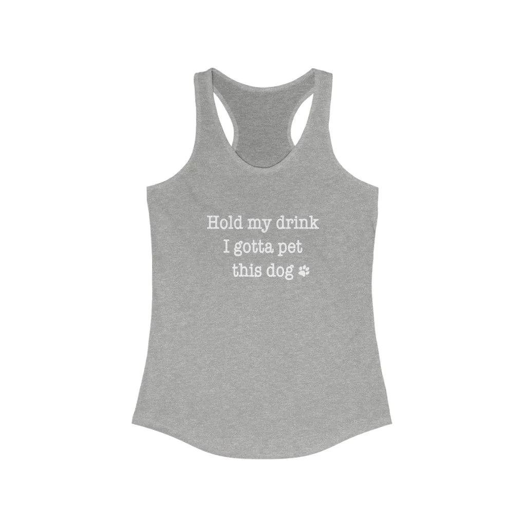 Hold My Drink I Gotta Pet This Dog - Fitted Racerback Tank