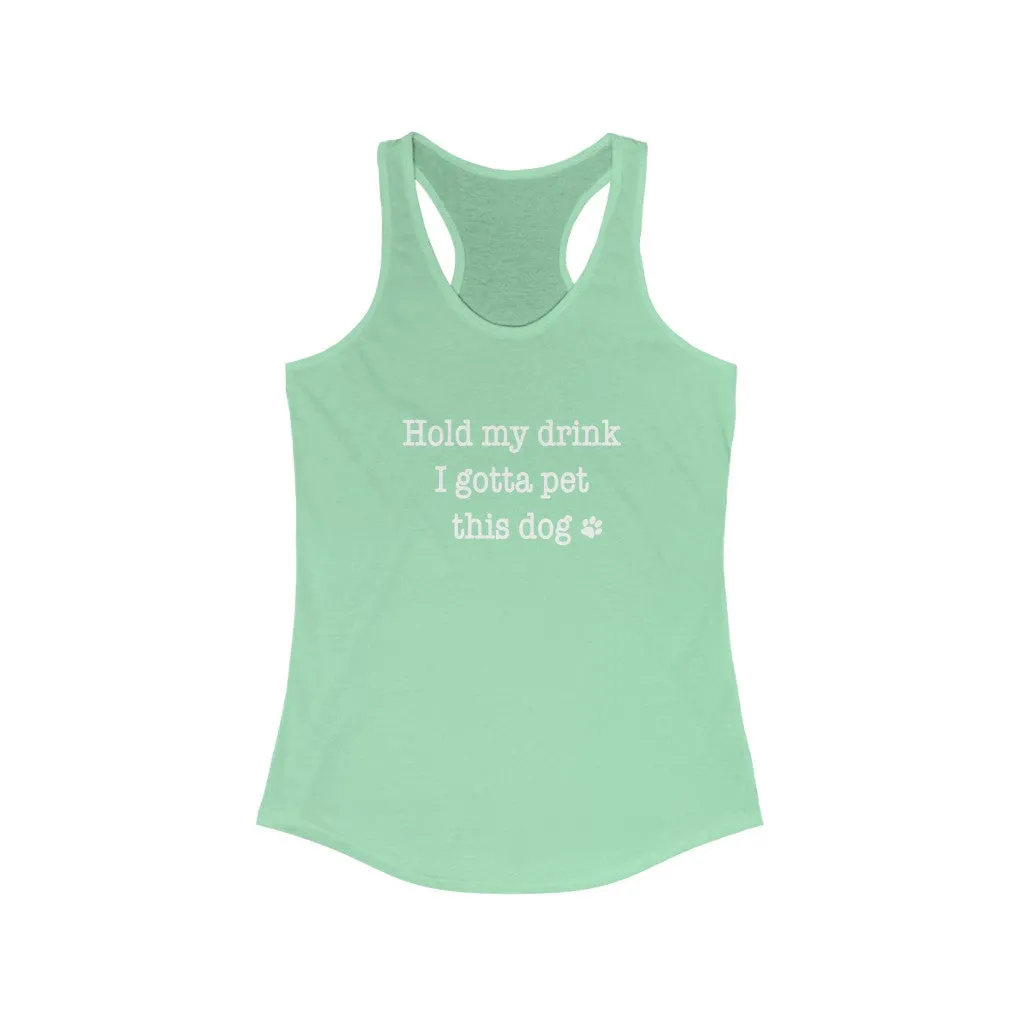 Hold My Drink I Gotta Pet This Dog - Fitted Racerback Tank