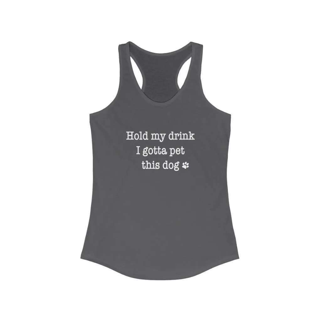 Hold My Drink I Gotta Pet This Dog - Fitted Racerback Tank