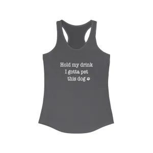 Hold My Drink I Gotta Pet This Dog - Fitted Racerback Tank