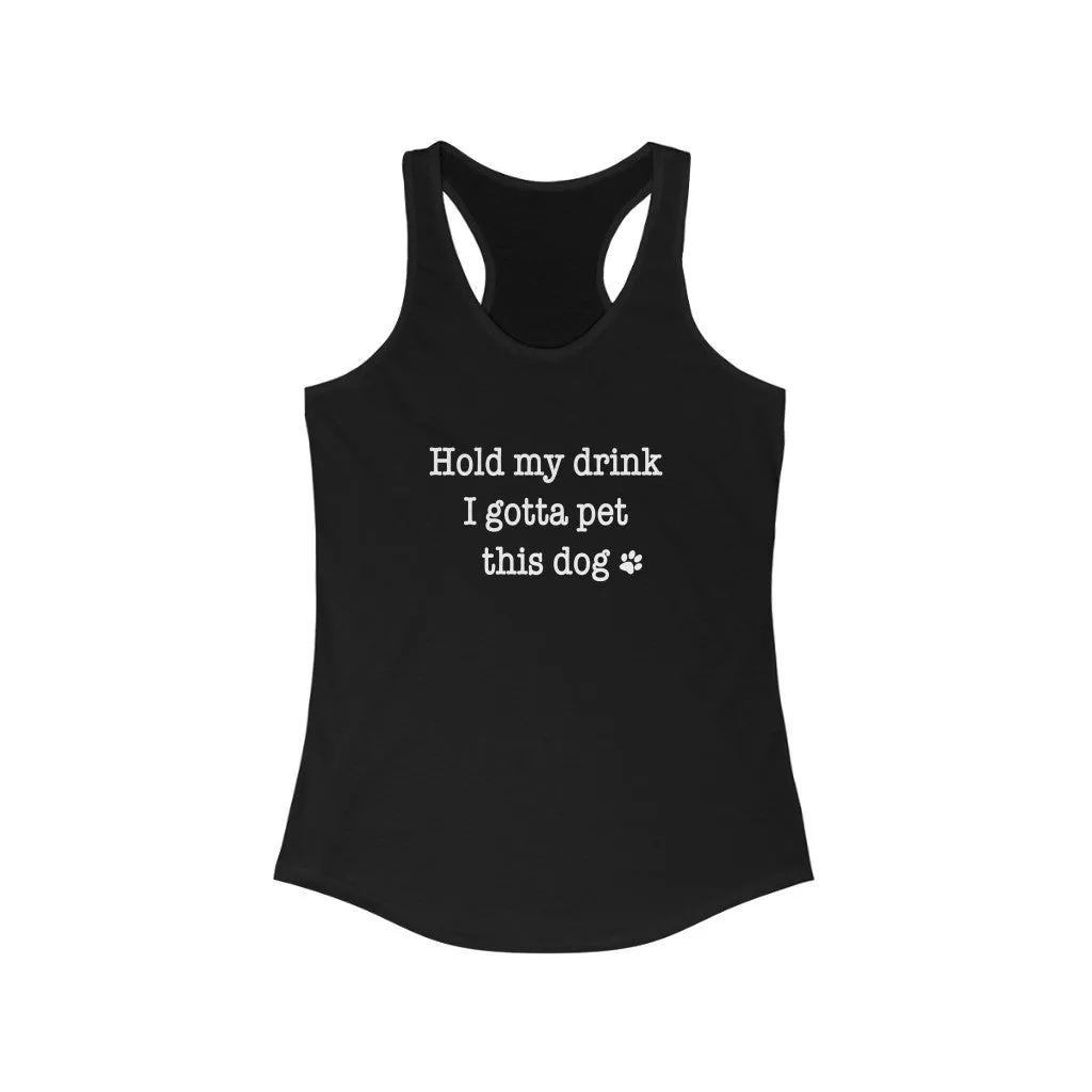 Hold My Drink I Gotta Pet This Dog - Fitted Racerback Tank