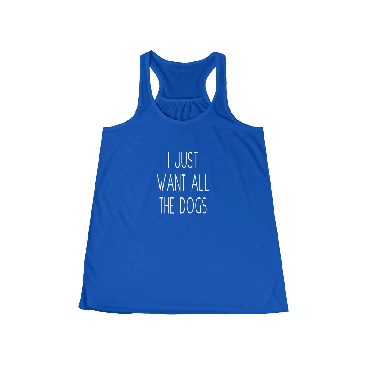 I Just Want All The Dogs - Flowy Racerback Tank