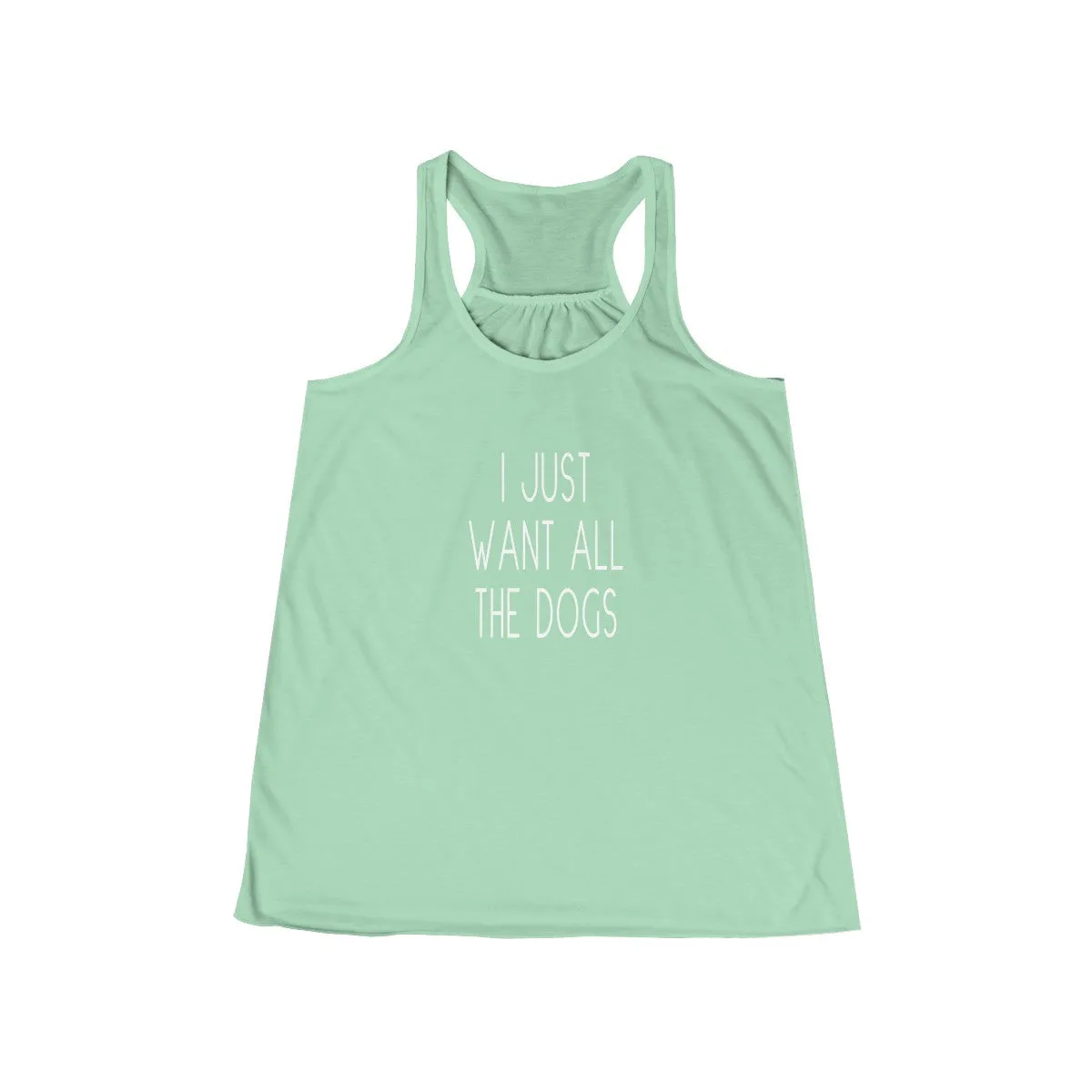 I Just Want All The Dogs - Flowy Racerback Tank
