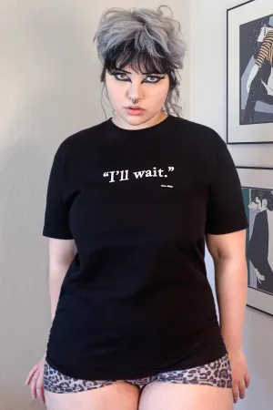 I'll Wait Tee