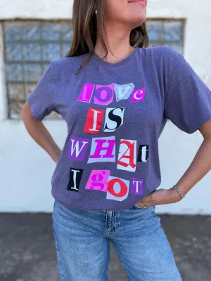 Love is What I Got Tee