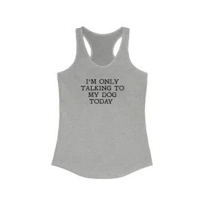 Only Talking To Dog Today Tank Top