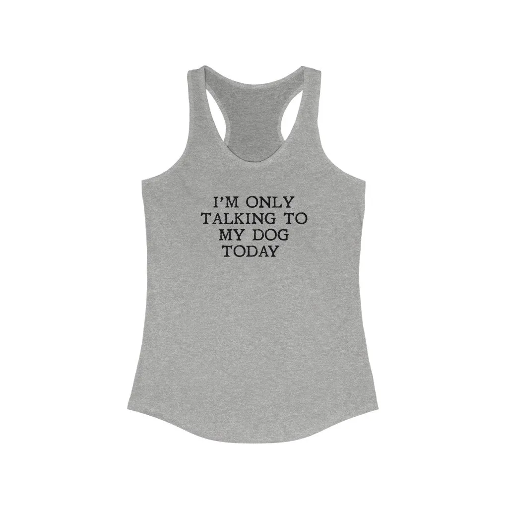 Only Talking To Dog Today Tank Top