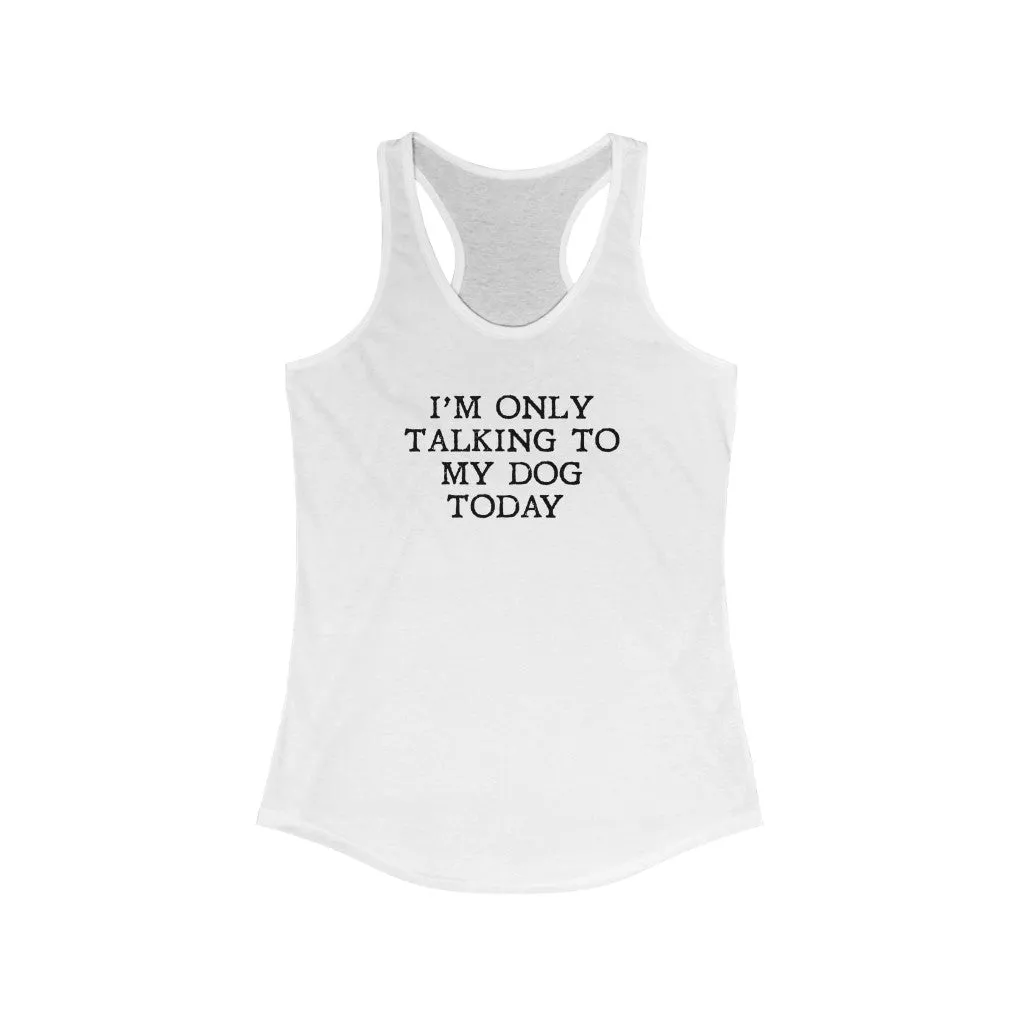Only Talking To Dog Today Tank Top