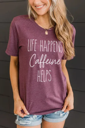 "Life Happens, Caffeine Helps" Graphic Tee- Plum